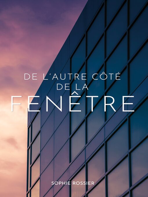 Title details for De l'autre côté de la fenêtre by Sophie Rossier - Available
